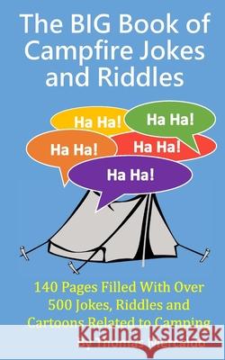 The BIG Book of Campfire Jokes and Riddles: 140 Pages Filled With Over 500 Jokes and Riddles Related to Camping Mercaldo, Thomas 9781533378408 Createspace Independent Publishing Platform - książka