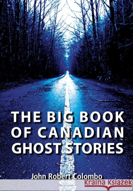 The Big Book of Canadian Ghost Stories John Robert Colombo 9781550028447 Dundurn Group - książka
