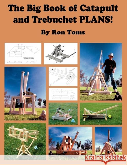 The Big Book of Catapult and Trebuchet Plans! Ron L Toms 9780977649730 RLT Industries - książka