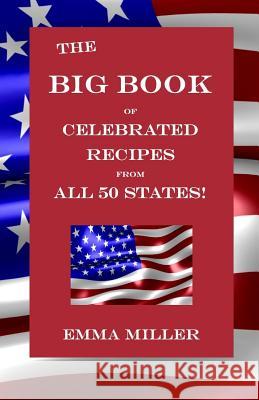 The Big Book of Celebrated Recipes from All 50 States! Emma Miller 9781724126672 Independently Published - książka