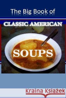 The Big Book of Classic American Soups Gia Scott 9781502722768 Createspace - książka