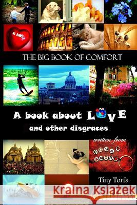 The Big Book of Comfort: A book about LOVE and other disgraces Torfs, Tiny 9781507869239 Createspace - książka