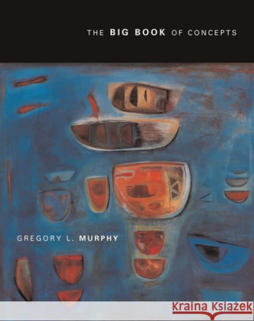 The Big Book of Concepts Gregory L. Murphy 9780262632997 Bradford Book - książka