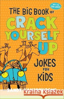 The Big Book of Crack Yourself Up Jokes for Kids Sandy Silverthorne 9780800741235 Fleming H. Revell Company - książka