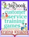 The Big Book of Customer Service Training Games Peggy Carlaw Vasudha Kathleen Deming Vasudha Kathleen Deming 9780070779747 McGraw-Hill Companies