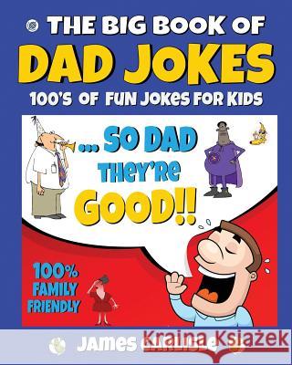 The Big Book of Dad Jokes: 100's of Fun Jokes For Kids Carlisle, James 9781644407745 Sovereign Media Group - książka