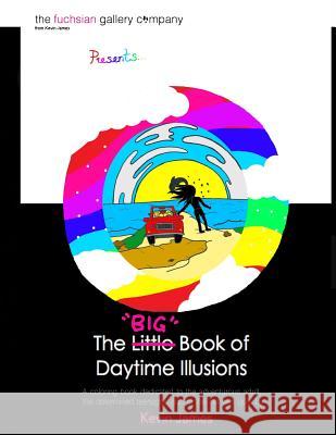 The BIG Book of Daytime Illusions Kevin James 9781978176003 Createspace Independent Publishing Platform - książka