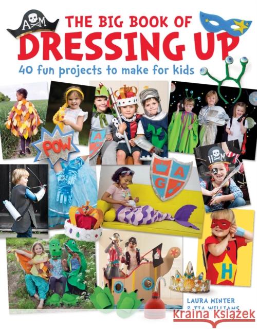 The Big Book of Dressing Up: 40 Fun Projects To Make With Kids Tia Williams 9781784945176 GMC Publications - książka