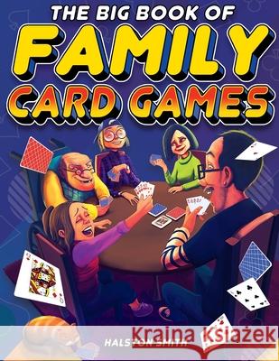 The Big Book of Family Card Games: Over 100 Fun Card Games for All Ages Halston Smith   9798887680101 Red Panda Press - książka