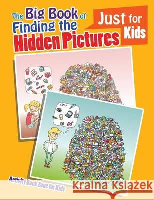 The Big Book of Finding the Hidden Pictures Just for Kids Activity Book Zone for Kids 9781683760603 Activity Book Zone for Kids - książka