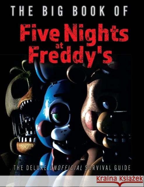 The Big Book of Five Nights at Freddy's: The Deluxe Unofficial Survival Guide Triumph Books 9781637270615 Triumph Books (IL) - książka