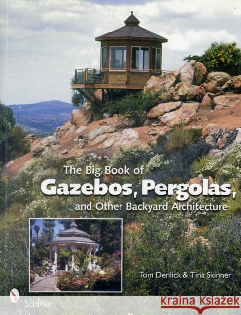 The Big Book of Gazebos, Pergolas, and Other Backyard Architecture Tom Denlick Tina Skinner 9780764331701 Schiffer Publishing - książka