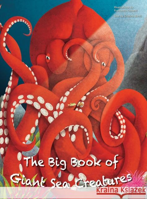 The Big Book of Giant Sea Creatures, The Small Book of Tiny Sea Creatures Cristina Banfi 9788854416185 White Star - książka