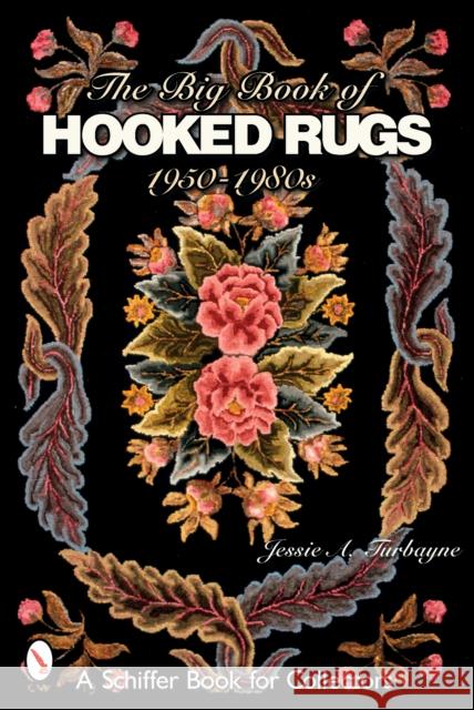 The Big Book of Hooked Rugs: 1950-1980s Turbayne, Jessie A. 9780764321986 Schiffer Publishing - książka