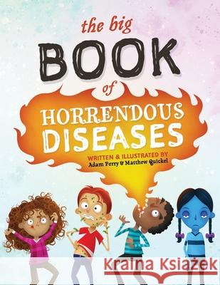 The Big Book of Horrendous Diseases Matthew Quickel Adam Perry 9780578500935 Pickle Kids - książka