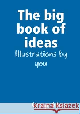 The big book of ideas George Gibson 9780244440312 Lulu.com - książka