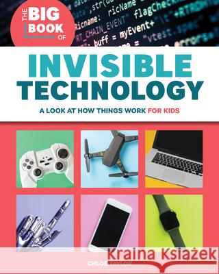 The Big Book of Invisible Technology: A Look at How Things Work for Kids Chloe Taylor 9781646112517 Rockridge Press - książka