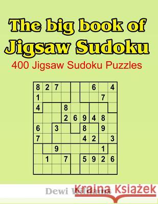 The Big Book of Jigsaw Sudoku: 400 Jigsaw Sudoku Puzzles Dewi Williams 9781499225044 Createspace - książka