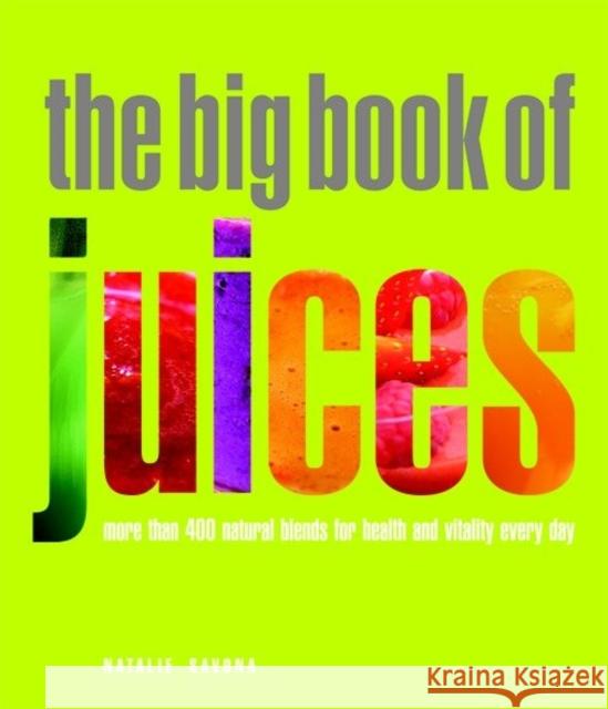 The Big Book of Juices: More Than 400 Natural Blends for Health and Vitality Every Day Savona, Natalie 9781844839735 Duncan Baird - książka