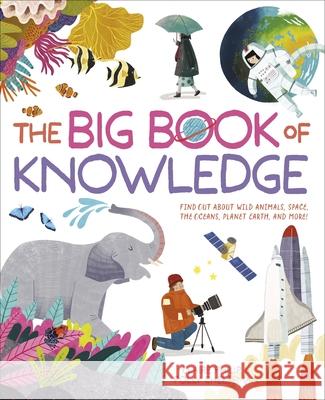 The Big Book of Knowledge: Find Out about Wild Animals, Space, the Oceans, Planet Earth and More! Claire Philip Polly Cheeseman Jean Claude 9781398846654 Arcturus Editions - książka
