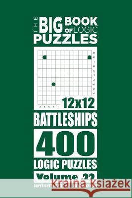 The Big Book of Logic Puzzles - Battleships 400 Logic (Volume 22) Mykola Krylov 9781544190754 Createspace Independent Publishing Platform - książka