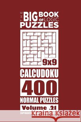 The Big Book of Logic Puzzles - Calcudoku 400 Normal (Volume 21) Mykola Krylov 9781544186634 Createspace Independent Publishing Platform - książka