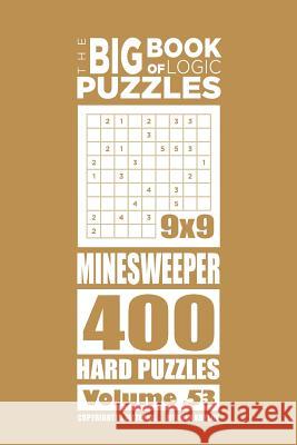 The Big Book of Logic Puzzles - Minesweeper 400 Hard (Volume 53) Mykola Krylov 9781545581285 Createspace Independent Publishing Platform - książka