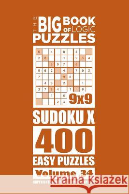 The Big Book of Logic Puzzles - SudokuX 400 Easy (Volume 34) Krylov, Mykola 9781545165454 Createspace Independent Publishing Platform - książka