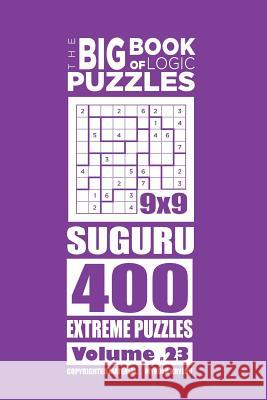 The Big Book of Logic Puzzles - Suguru 400 Extreme (Volume 23) Mykola Krylov 9781544192390 Createspace Independent Publishing Platform - książka