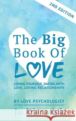 The Big Book Of Love - Loving Yourself, Dating With Love, Loving Relationship: Second Edition Warwick, Jo 9780995660755 Jo Warwick - książka