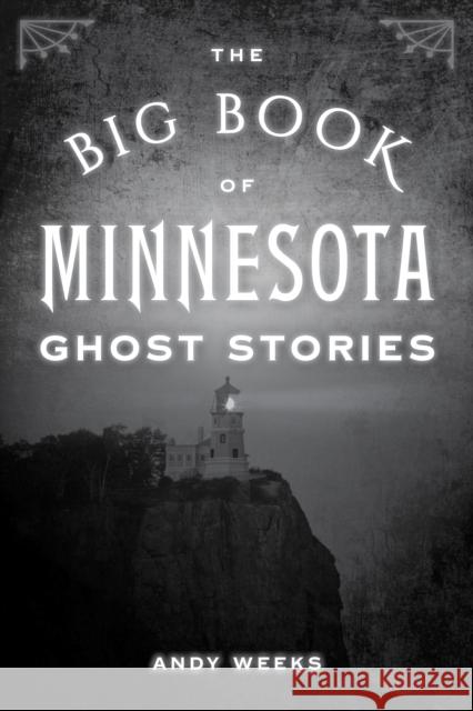 The Big Book of Minnesota Ghost Stories Andy Weeks 9781493088843 Globe Pequot Press - książka