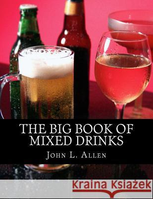 The Big Book of Mixed Drinks John L. Allen 9781519632395 Createspace Independent Publishing Platform - książka