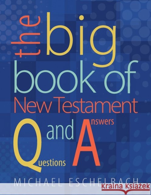 The Big Book of New Testament Questions and Answers Michael A. Eschelbach 9780758649195 Concordia Publishing House - książka