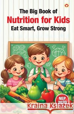 The Big Book of Nutrition for Kids - Eat Smart, Grow Strong Vandana Verma 9789371228992 Diamond Pocket Books Pvt Ltd - książka