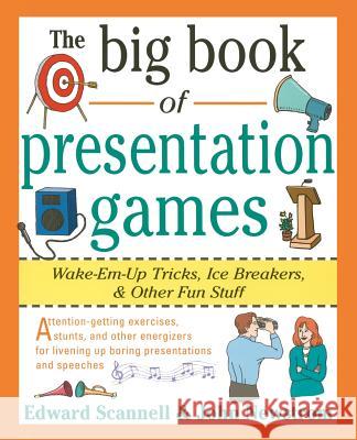 The Big Book of Presentation Games: Wake-Em-Up Tricks, Icebreakers, and Other Fun Stuff John W. Newstrom Edward Scannell 9780070465015 McGraw-Hill Companies - książka