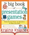 The Big Book of Presentation Games: Wake-Em-Up Tricks, Icebreakers, and Other Fun Stuff John W. Newstrom Edward Scannell 9780070465015 McGraw-Hill Companies