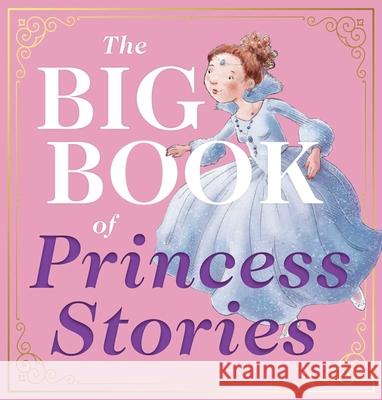 The Big Book of Princess Stories: 10 Favorite Fables, from Cinderella to Rapunzel Cider Mill Press 9781646430253 Applesauce Press - książka