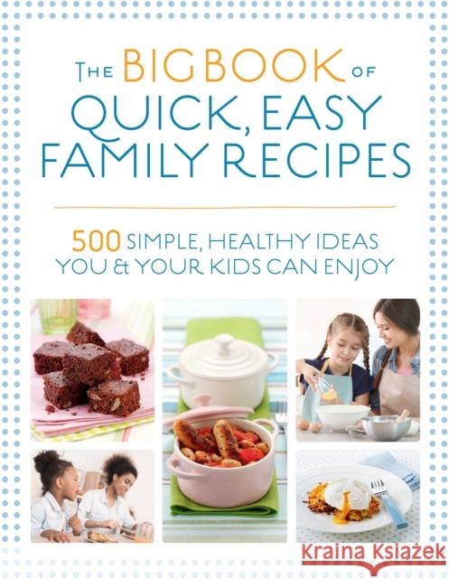 The Big Book of Quick, Easy Family Recipes: 500 simple, healthy ideas you and your kids can enjoy Nicola Graimes 9781848993594 Watkins Media Limited - książka