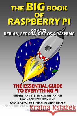 The BIG Book of Raspberry Pi Watson, Alison 9781490460635 Createspace - książka