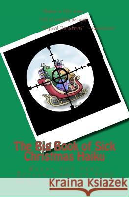 The Big Book of Sick Christmas Haiku Sick Christmas Haiku Project 9781463795955 Createspace - książka