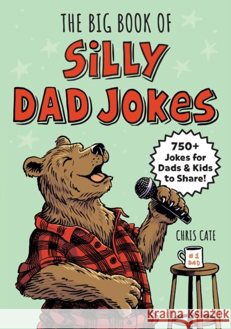 The Big Book of Silly Dad Jokes: 750+ Jokes for Dads and Kids to Share! Chris Cate 9798886507287 Callisto Media Inc. - książka