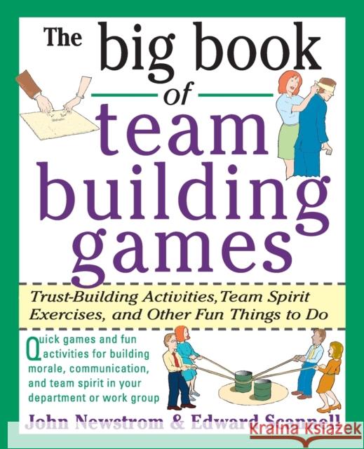 The Big Book of Team Building Games: Trust-Building Activities, Team Spirit Exercises, and Other Fun Things to Do John W. Newstrom Edward Scannell 9780070465138 McGraw-Hill Companies - książka