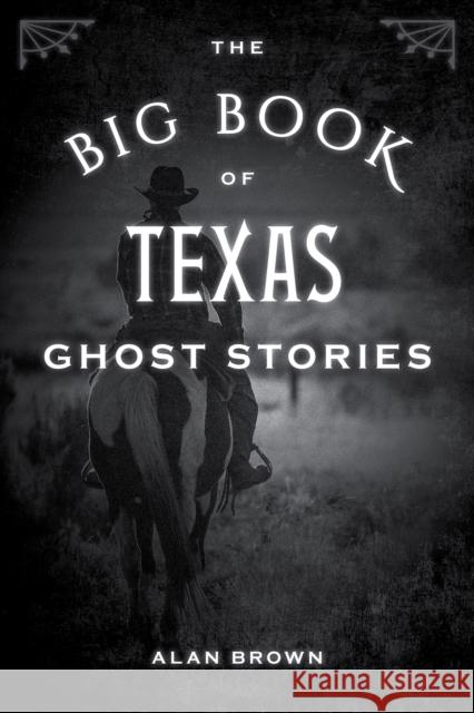 The Big Book of Texas Ghost Stories Alan Brown 9781493043941 Globe Pequot Press - książka