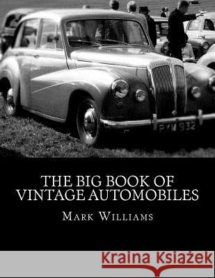 The Big Book of Vintage Automobiles Mark M. William 9781519670892 Createspace Independent Publishing Platform - książka