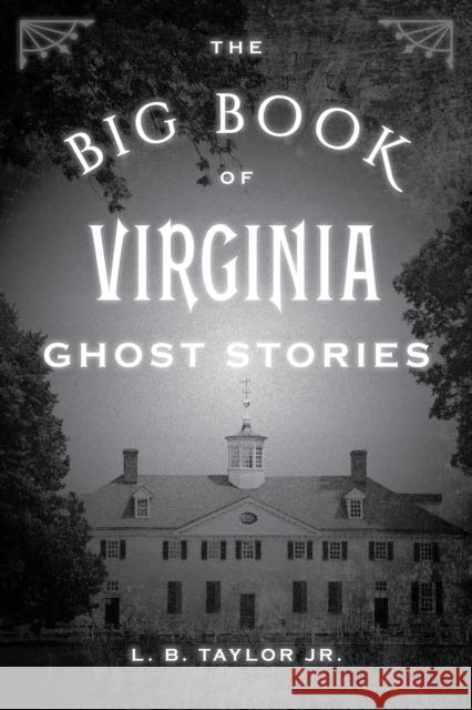 The Big Book of Virginia Ghost Stories L. B., Jr. Taylor 9781493043965 Globe Pequot Press - książka