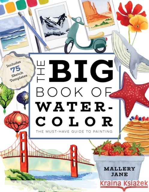 The Big Book of Watercolor: The Must-Have Guide to Painting Mallery Jane 9798890030849 Page Street Publishing Co. - książka