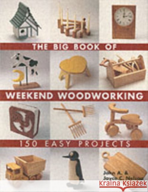 The Big Book of Weekend Woodworking: 150 Easy Projects Joyce Nelson 9781579906009 Lark Books,U.S. - książka
