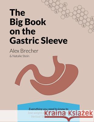 The Big Book on the Gastric Sleeve: Everything You Need to Know to Lose Weight and Live Well with the Vertical Sleeve Gastrectomy Alex Brecher Natalie Stein 9780988388239 Wls Boards LLC - książka