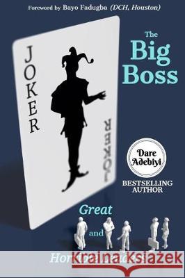 The Big Boss: Great and Horrible Leaders Bayo Fadugba Oludare (Dare) Adebiyi 9781670213389 Independently Published - książka