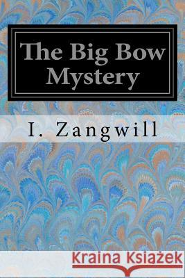 The Big Bow Mystery I. Zangwill 9781547135592 Createspace Independent Publishing Platform - książka